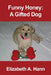 Funny Honey: A Gifted Dog by Elizabeth A. Hann