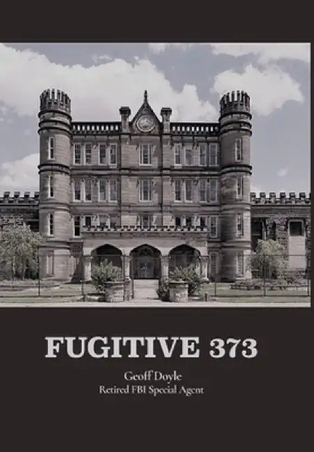 Fugitive 373 by Geoff Doyle Retired Fbi Special Agent
