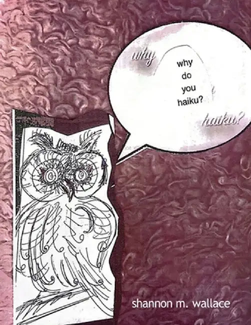 why do you haiku? by Shannon M. Wallace