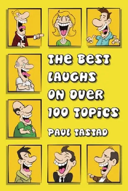 The Best Laughs on Over 100 Topics by Paul Tastad