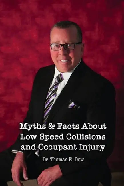 Myths & Facts About Low Speed Collisions and Occupant Injury by Thomas E. Dow