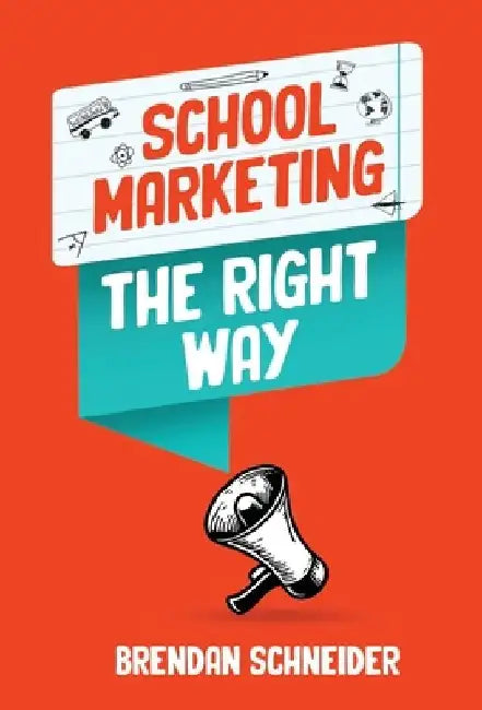 School Marketing The Right Way by Brendan Schneider
