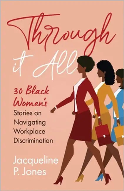 Through it All: 30 Black Women's Stories on Navigating Workplace Discrimination by Jones, Jacqueline P.