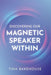 Discovering Our Magnetic Speaker Within by Tina M. Bakehouse