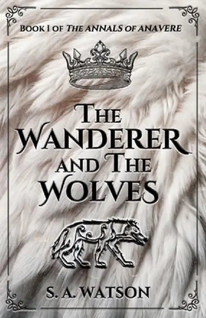 The Wanderer and the Wolves by S. A. Watson