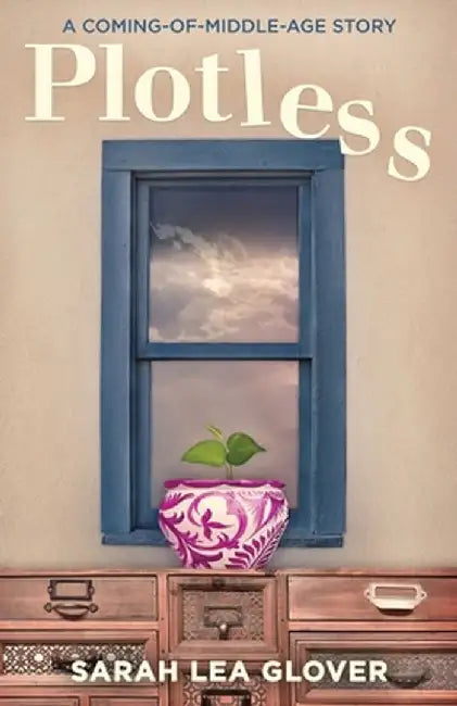 Plotless: A Coming-of-Middle-Age Story by Sarah Lea Glover