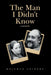 The Man I Didn't Know: A Memoir by Meighan Leibert