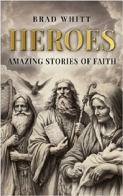 Heroes: Amazing Stories of Faith by Brad Whitt