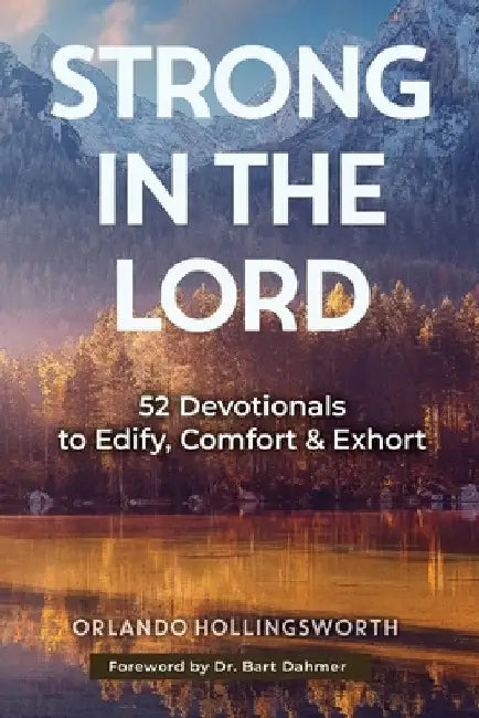 Strong in the Lord: 52 Devotionals to Edify, Comfort & Exhort by Orlando Hollingsworth