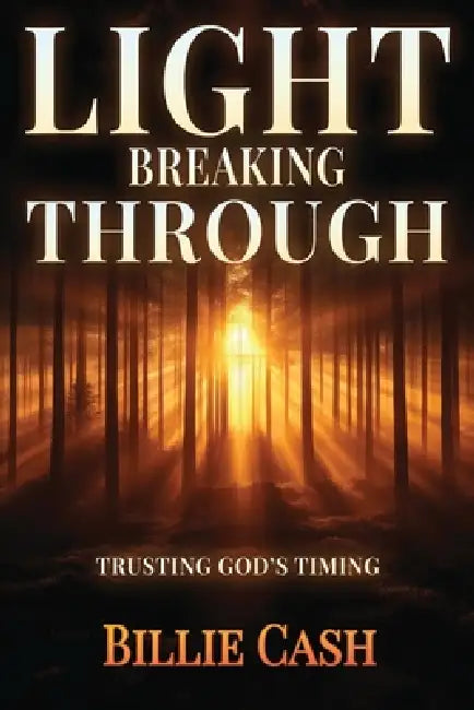 Light Breaking Through: Trusting God's Timing by Billie Cash