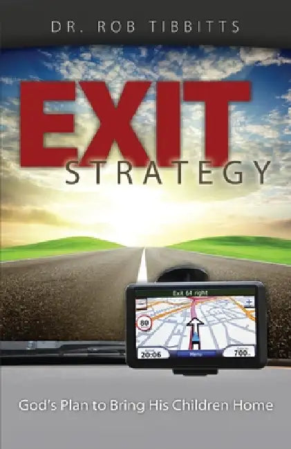Exit Strategy: God's Plan to Bring His Children Home by Rob Tibbitts