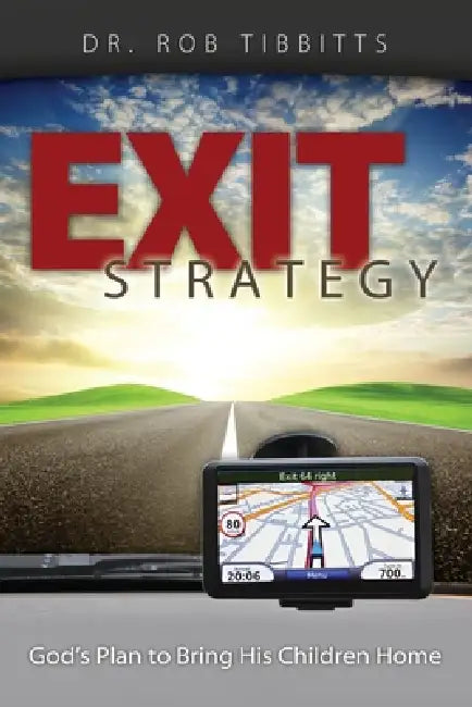 Exit Strategy: God's Plan to Bring His Children Home by Rob Tibbitts