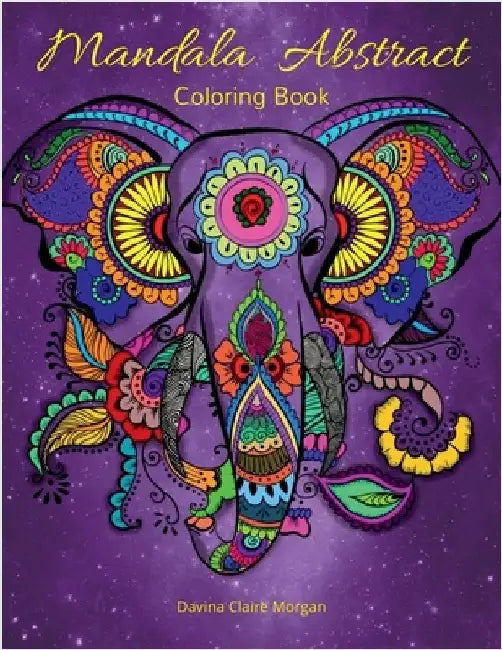 Mandala Abstract Coloring Book: Stress Relieving Mandala Designs For Adults Or Kids 50 Premium Coloring Pages With Amazing Designs by Davina Claire Morgan