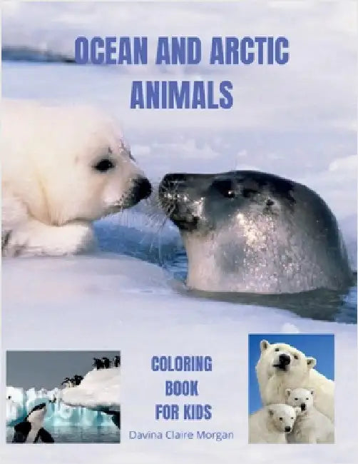 Ocean and Arctic Animals Coloring Book for Kids: Awesome Ocean and Arctic Animals Coloring and Activity Book for kids Ages 3-8 Amazing and Cute Ocean by Davina Claire Morgan
