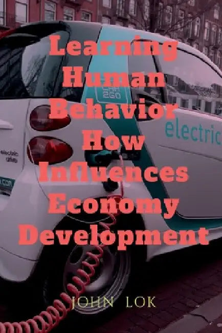 Learning Human Behavior How Influences Economy Development by John Lok