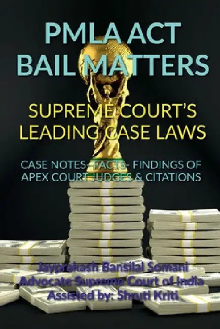 Pmla ACT Bail Matters- Supreme Court's Leading Case Laws by Jayprakash Bansilal