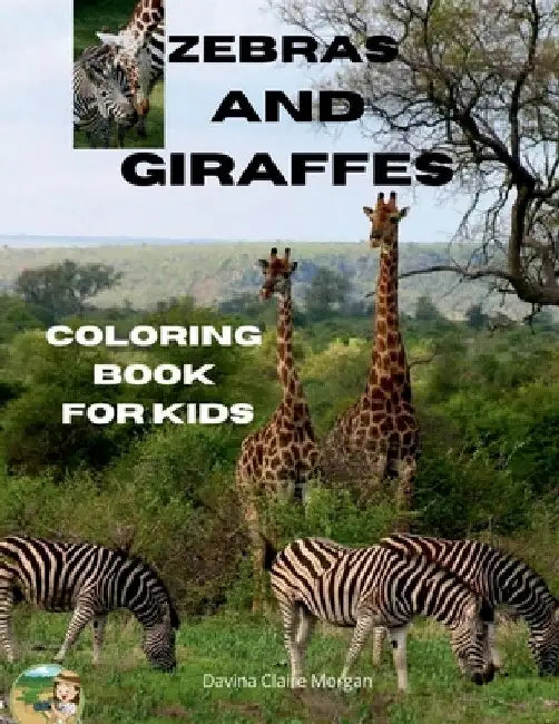 Zebras and Giraffes Coloring Book for Kids: Children Activity Book for Boys, Girls and Kids Ages 3-8 with Gentle and Cute Zebras and Giraffes Amazing by Davina Claire Morgan