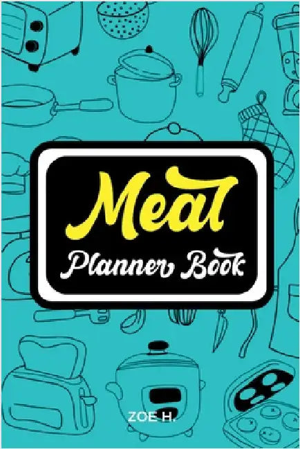 Meal Planner and Grocery List: Pages for a Weekly Menu to Have a More Organized and Healthy Diet by Zoe H