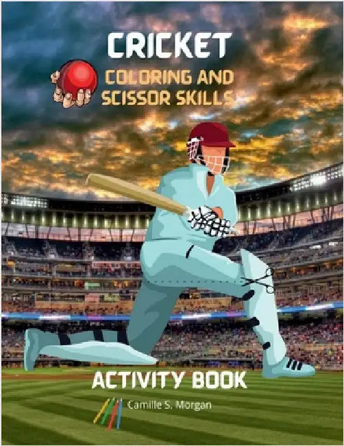 Cricket Coloring and Scissor Skills Activity Book: A Fun Coloring, Cutting and Pasting Workbook for Kids Beautiful Collection of Pages with Cricket fo by Camille S Morgan
