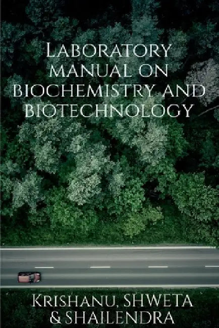 Laboratory manual on biotechnology and biochemistry by Krishanu