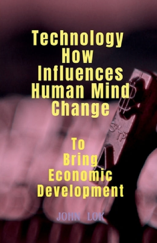 Technology How Influences Human Mind Change by John Lok