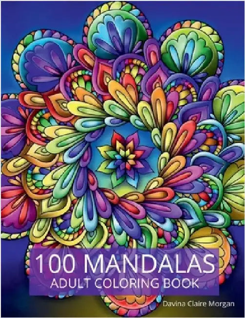100 Mandalas Adult Coloring Book: New Edition Of Stress Relieving Mandala Designs For Adults Beautiful Mandalas For Stress Relief An by Davina Claire Morgan