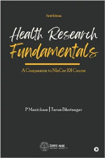 Health Research Fundamentals: A Companion to NIeCer 101 Course (First Edition): The Soul Has No Gender by P Manickam