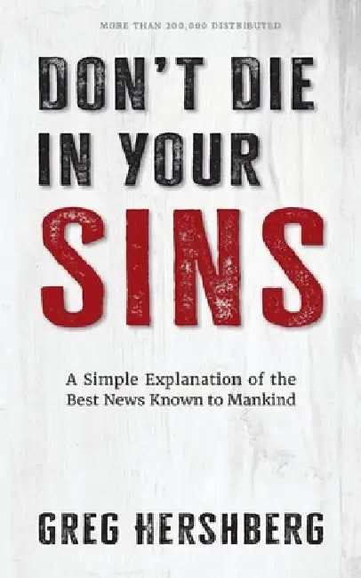 Don't Die in Your Sins: A Simple Explanation of the Best News Known to Mankind by Greg Hershberg