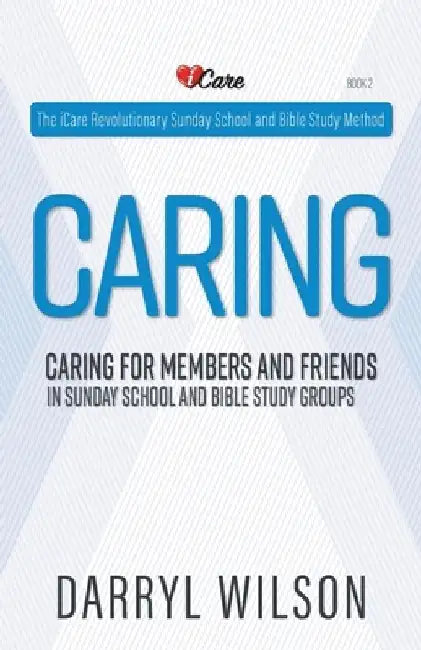 Caring: Caring for Members and Friends In Sunday School and Bible Study Groups by Darryl Wilson