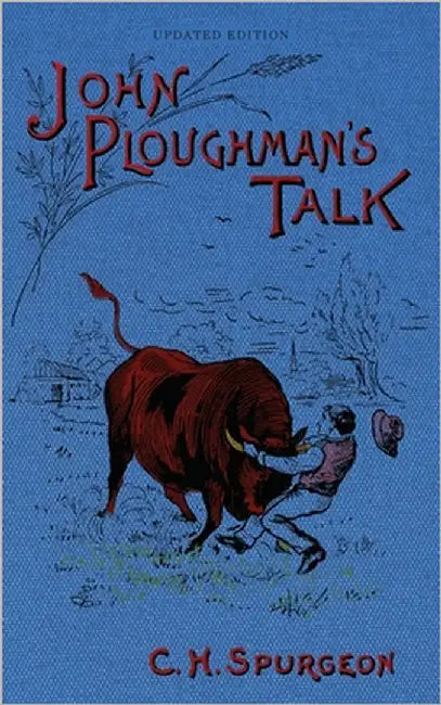 John Ploughman's Talk: Plain Advice for Plain People by Spurgeon, Charles H.