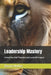Leadership Mastery: Unlock Your Full Potential and Lead with Impact by Dennis Mullins