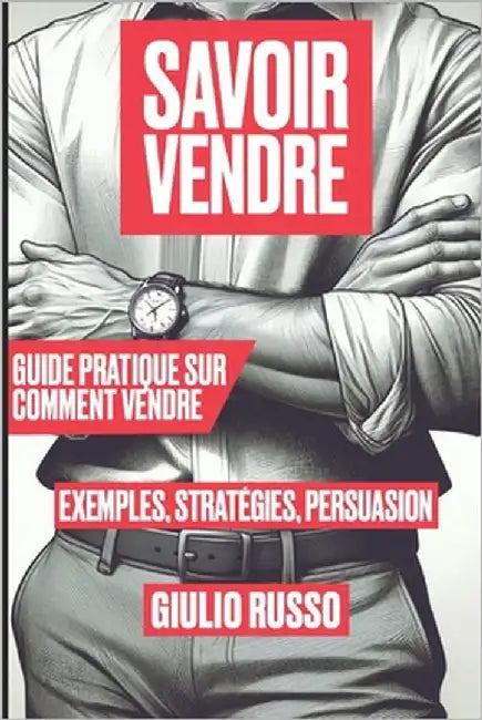Savoir Vendre: Guide pratique sur comment vendre by Russo, Giulio