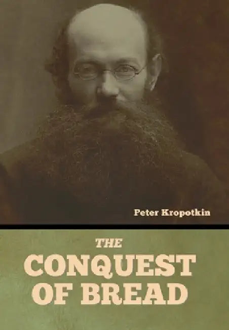 The Conquest of Bread by Peter Kropotkin