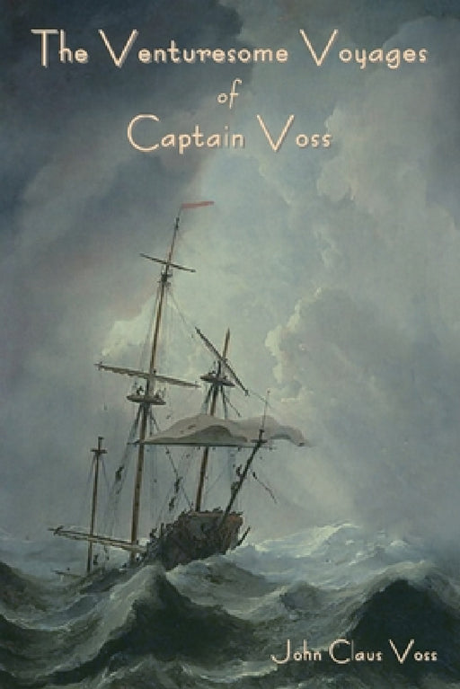 The Venturesome Voyages of Captain Voss by John Claus Voss