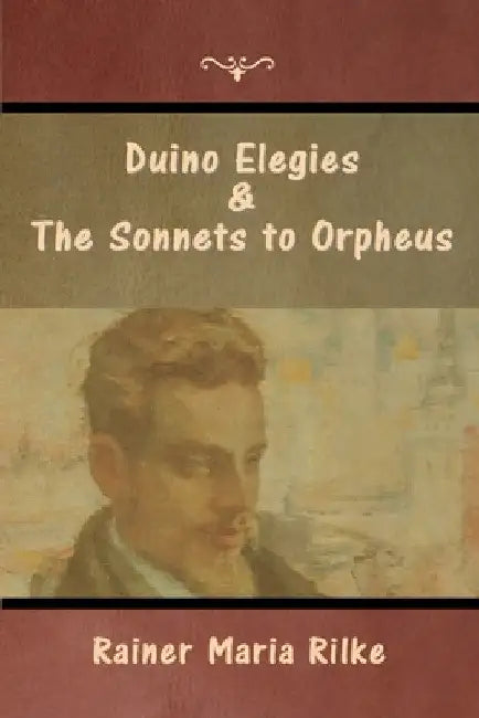 Duino Elegies and The Sonnets to Orpheus by Rainer Maria Rilke