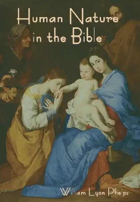 Human Nature in the Bible by William Lyon Phelps
