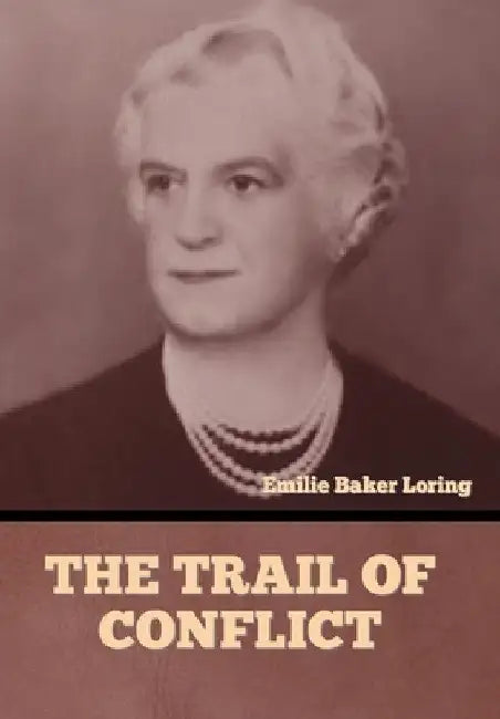 The Trail of Conflict by Emilie Baker Loring
