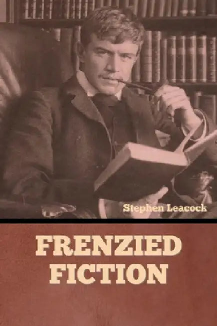 Frenzied Fiction by Stephen Leacock