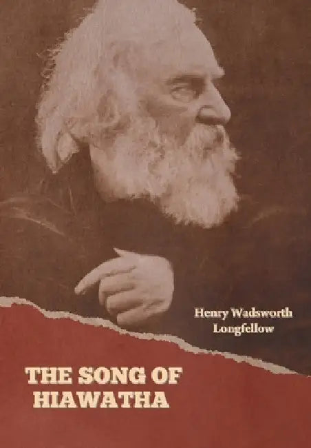 The Song of Hiawatha by Henry Wadsworth Longfellow