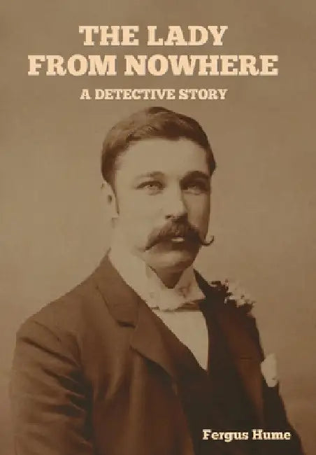 The Lady from Nowhere: A Detective Story by Fergus Hume