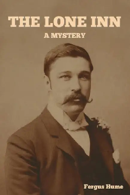 The Lone Inn: A Mystery by Fergus Hume