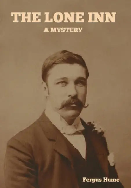 The Lone Inn: A Mystery by Fergus Hume