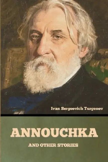 Annouchka and Other Stories by Ivan Sergeevich Turgenev