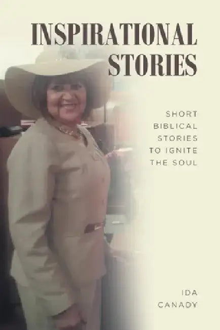 Inspirational Stories: Short Biblical Stories to Ignite the Soul by Ida Canady