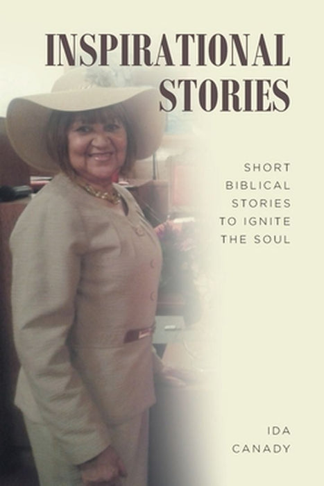 Inspirational Stories: Short Biblical Stories to Ignite the Soul by Ida Canady