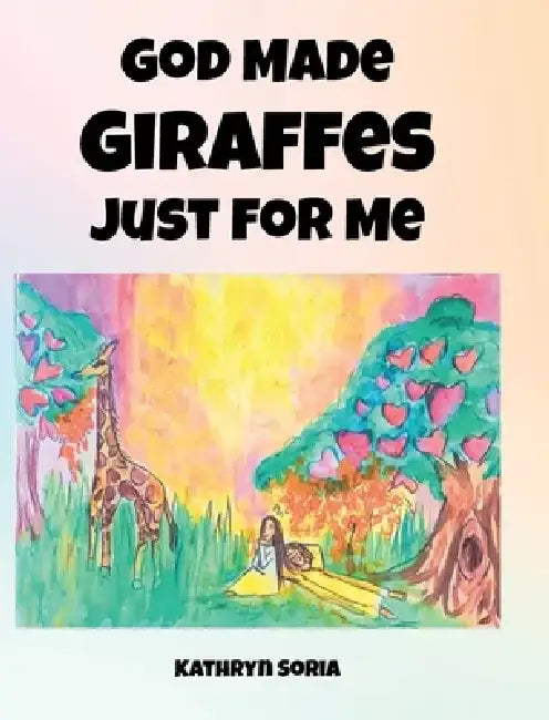 God Made Giraffes Just for Me by Kathryn Soria