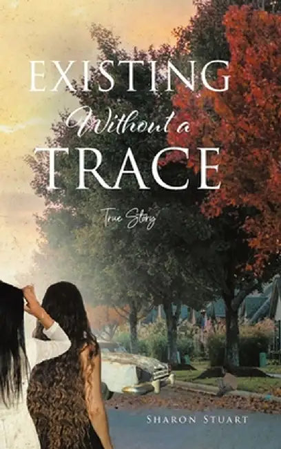 Existing Without a Trace by Sharon Stuart
