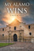 My Alamo Wins - A Walk of Faith by Buster Desselles