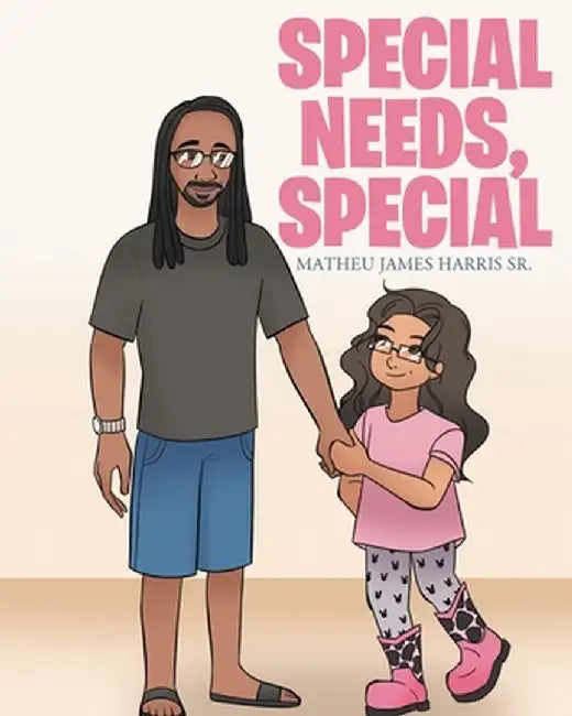 Special Needs, Special by Matheu James, Sr. Harris