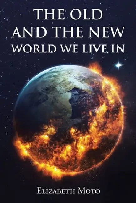 The Old and the New World We Live In by Elizabeth Moto
